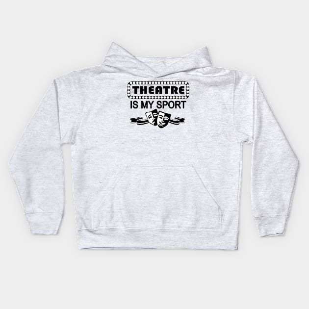 Theatre Is My Sport Kids Hoodie by KsuAnn